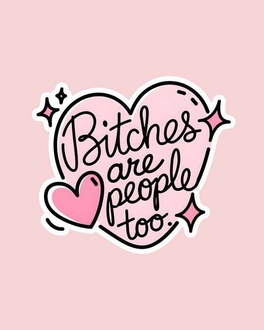 Funny Sticker โ Bitches Are People Too Vinyl Decal