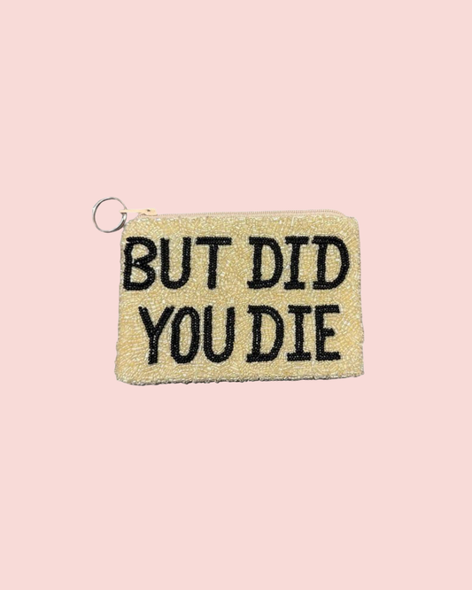 BUT DID YOU DIE Coin Purse