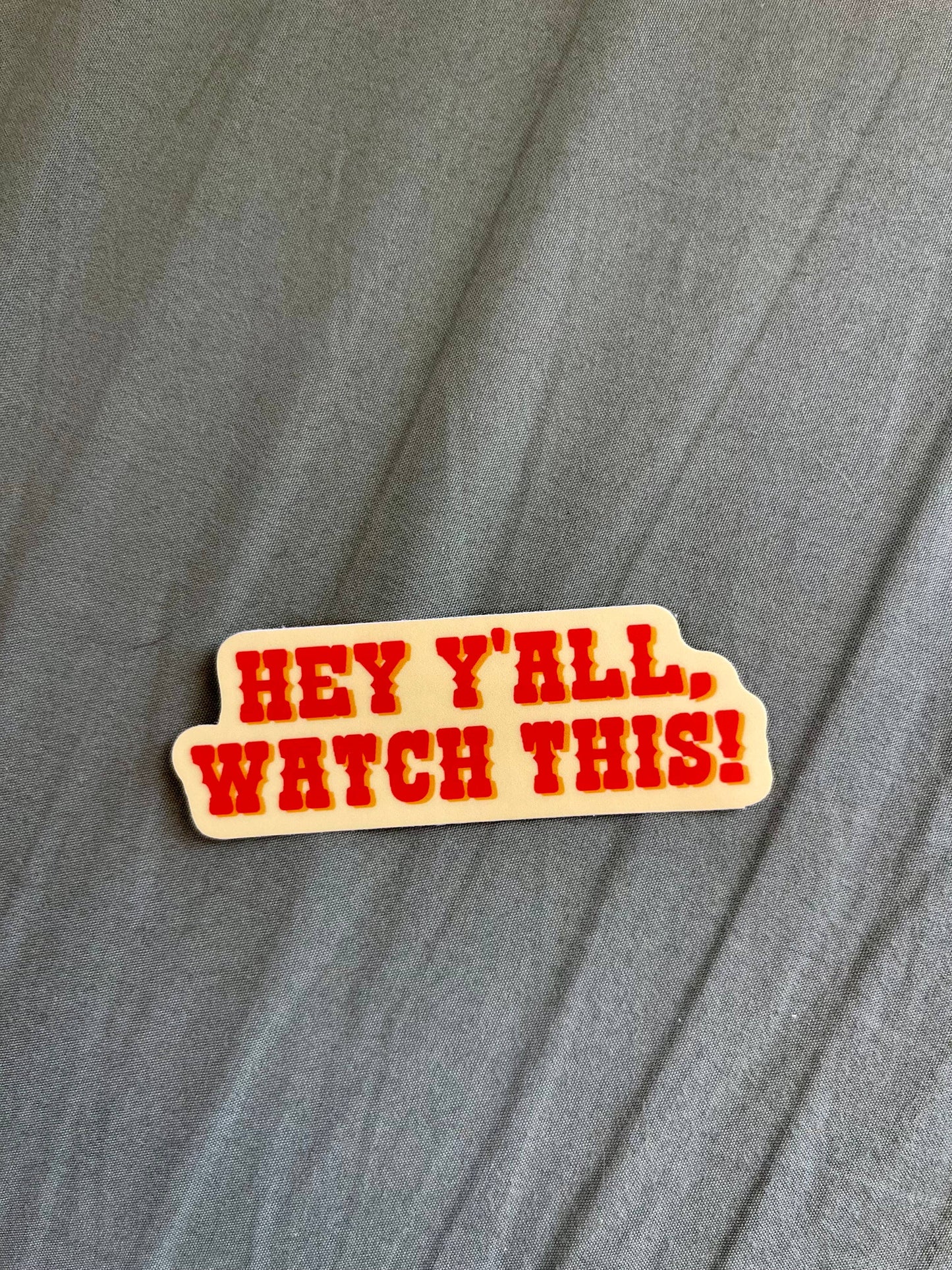 Hey Y’all Watch This Funny Southern Vinyl Sticker