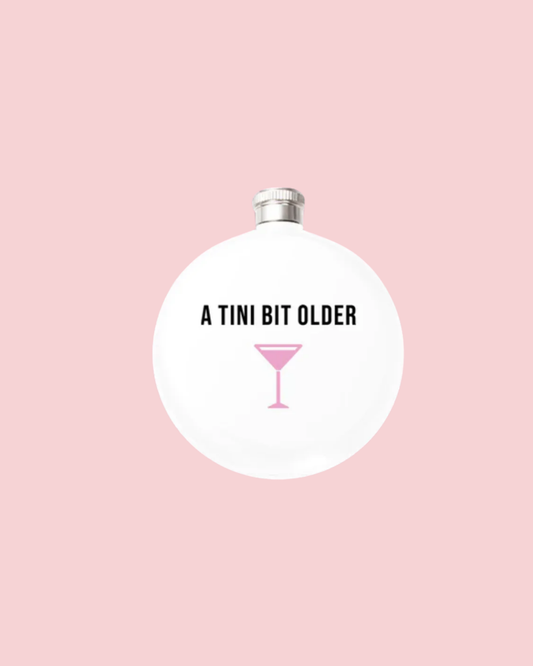 A Tini Bit Older Round 5oz Flask