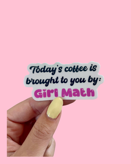 Today’s Coffee is Brought to You by Girl Math Vinyl Sticker