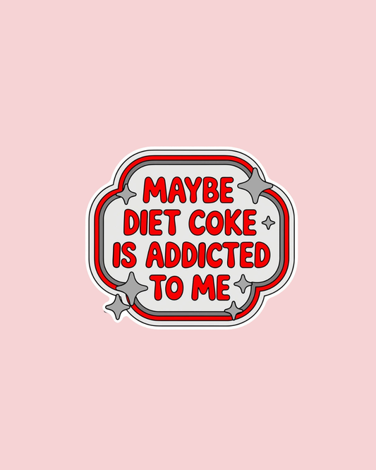 Vinyl Decal Maybe Diet Coke Is Addicted To Me