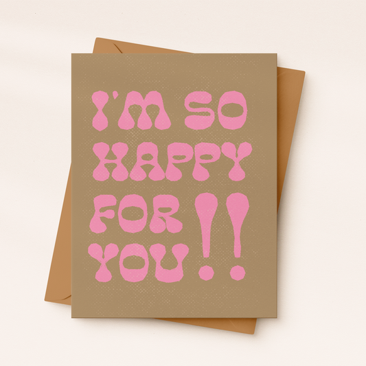 I’m So Happy For You Card