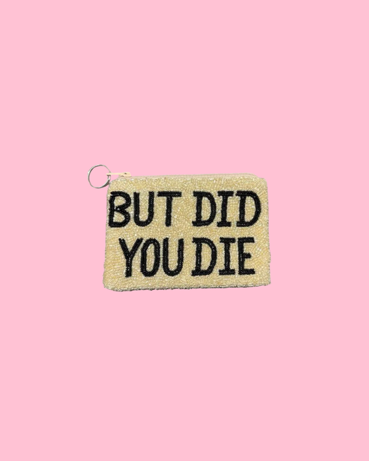 But Did You Die Coin Purse