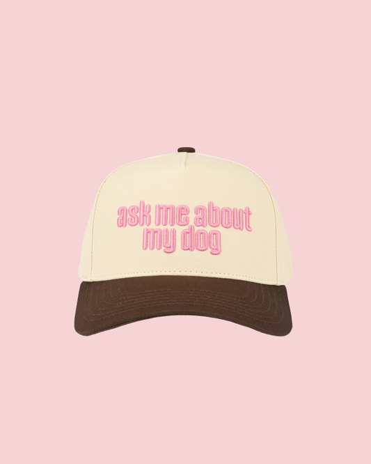 ASK ME ABOUT MY DOG TRUCKER HAT