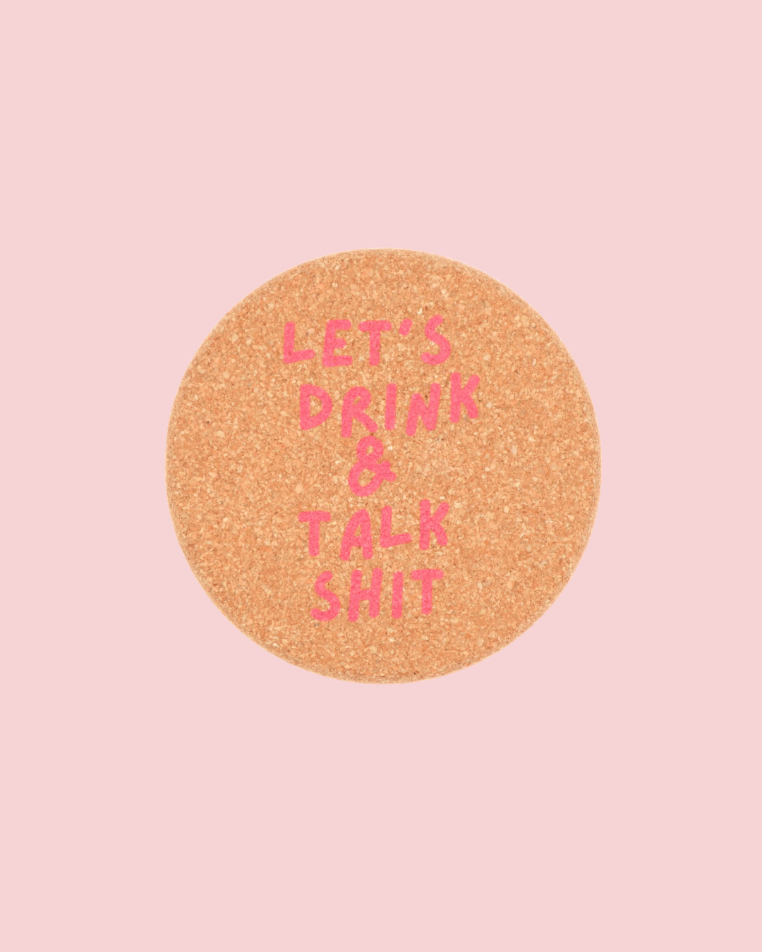 Cork Coaster Let's Drink And Talk Shit