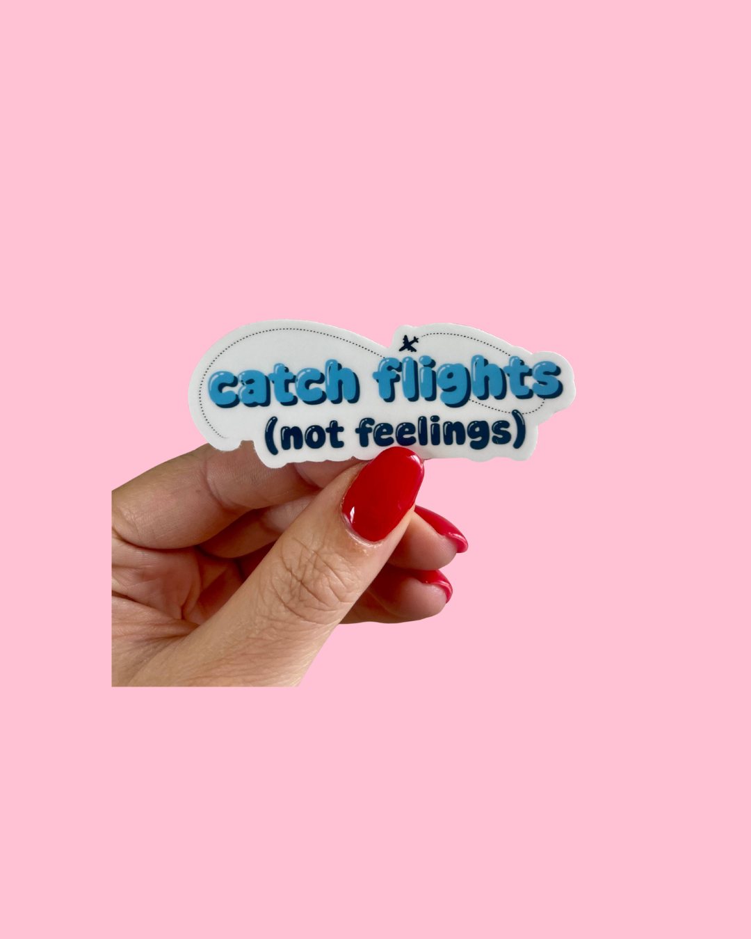 Catch Flights Not Feelings Funny Vinyl Sticker for Traveler