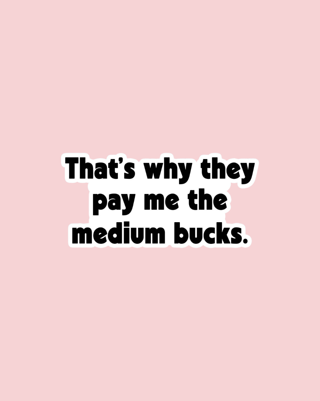 Medium Bucks Funny Work Sticker | Funny Sticker Decal