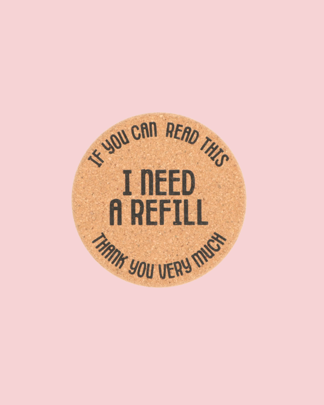 Cork Coaster If You Can Read This I Need a Refill