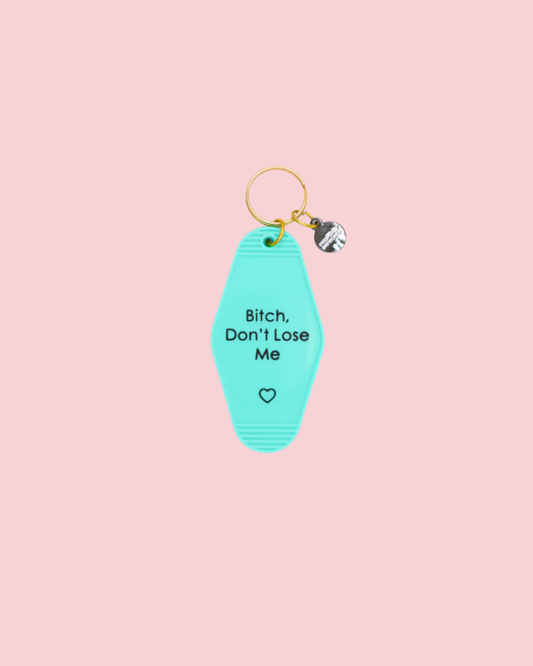 Teal Hot Stamped Motel Keychain Bitch Don’t Lose Me