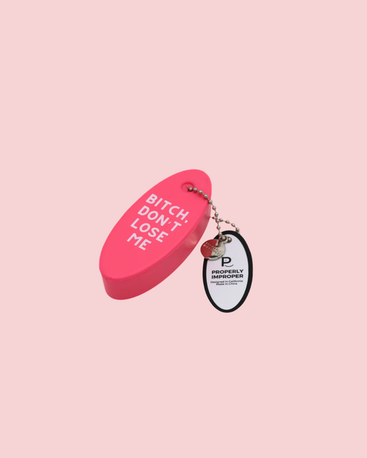 Pink Bitch Don't Lose Me Floating Keychain