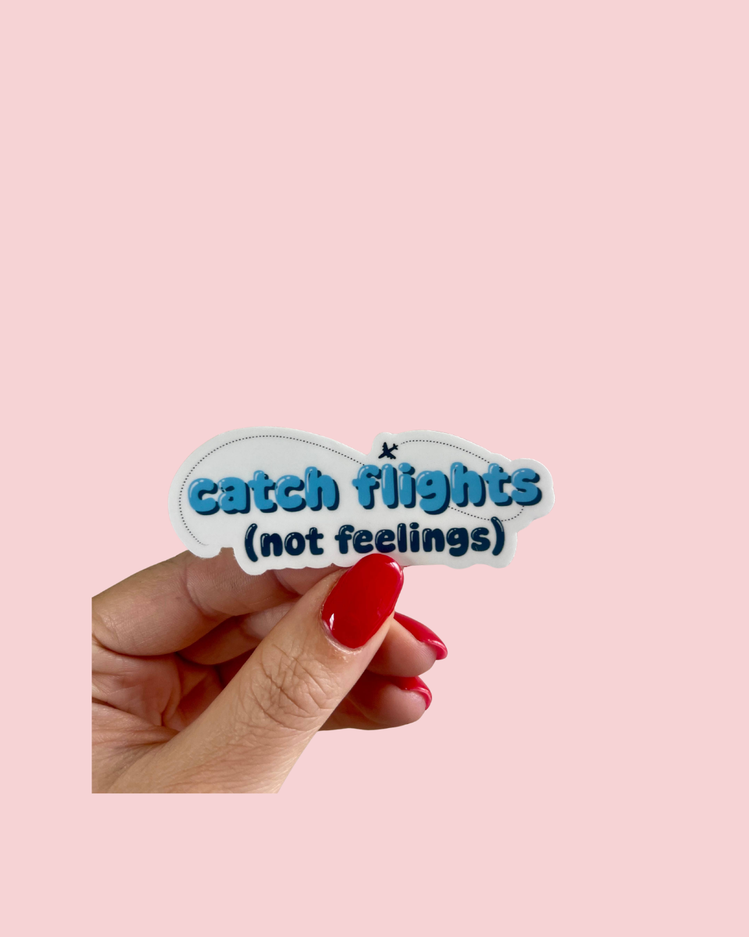 Catch Flights Not Feelings Funny Vinyl Sticker for Traveler