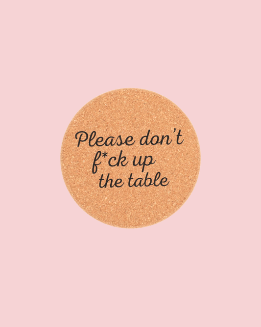 Cork Coaster Don't Fuck Up The Table