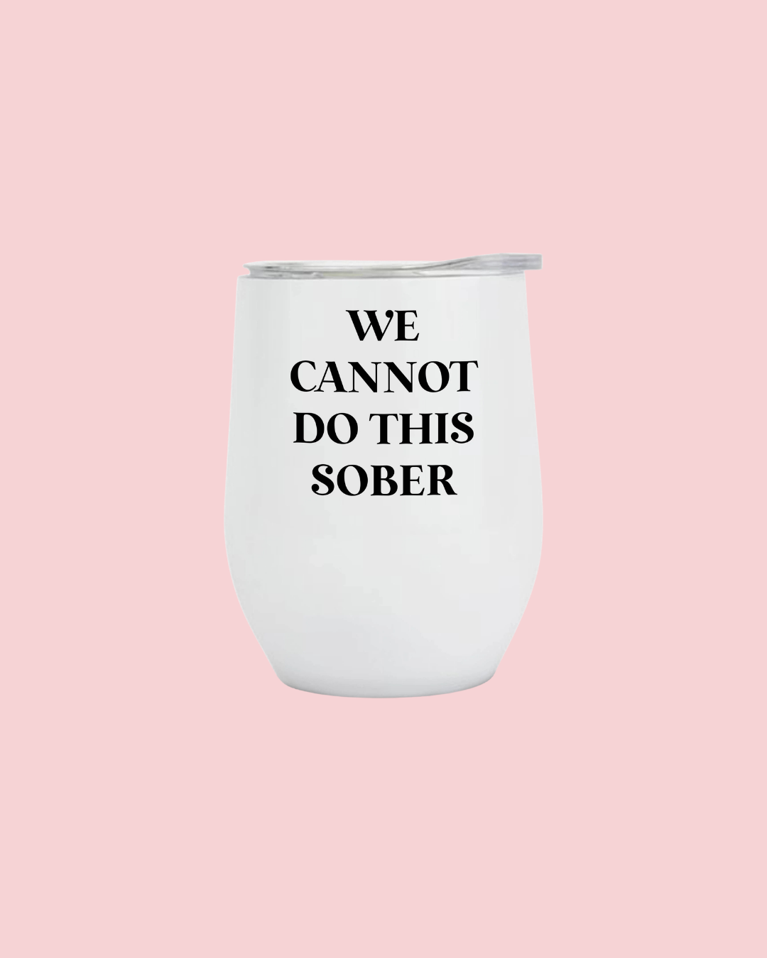 Insulated Wine Tumbler - We cannot do this sober