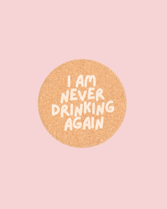Cork Coaster I Am Never Drinking Again