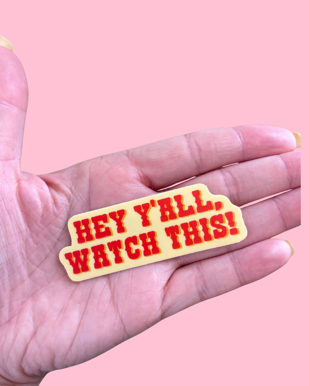 Hey Y’all Watch This Funny Southern Vinyl Sticker