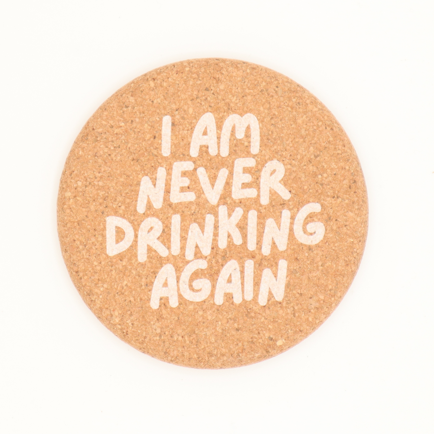 Cork Coaster I Am Never Drinking Again