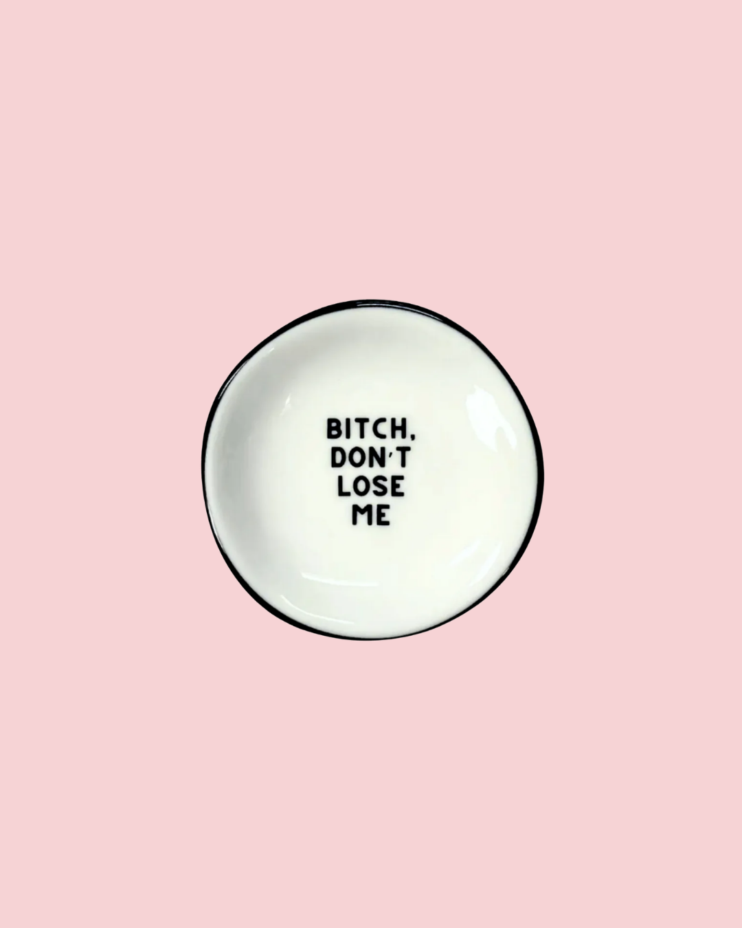 Ring Dish Bitch Don't Lose Me