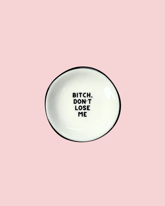 Ring Dish Bitch Don't Lose Me