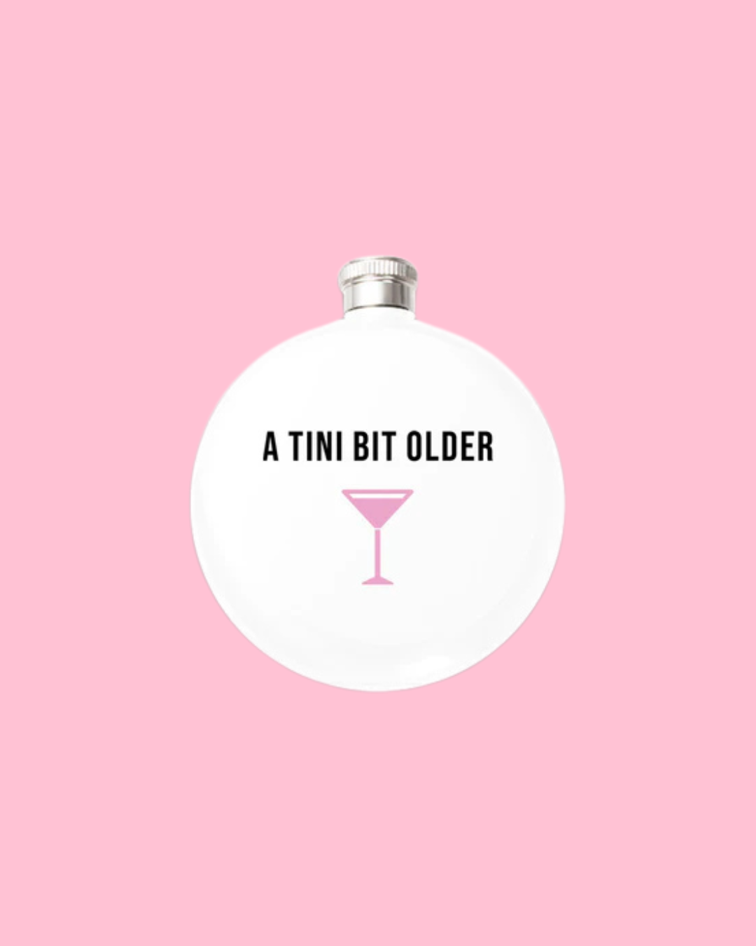 A Tini Bit Older Round 5oz Flask