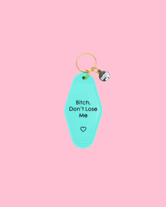 Teal Hot Stamped Motel Keychain Bitch Don’t Lose Me