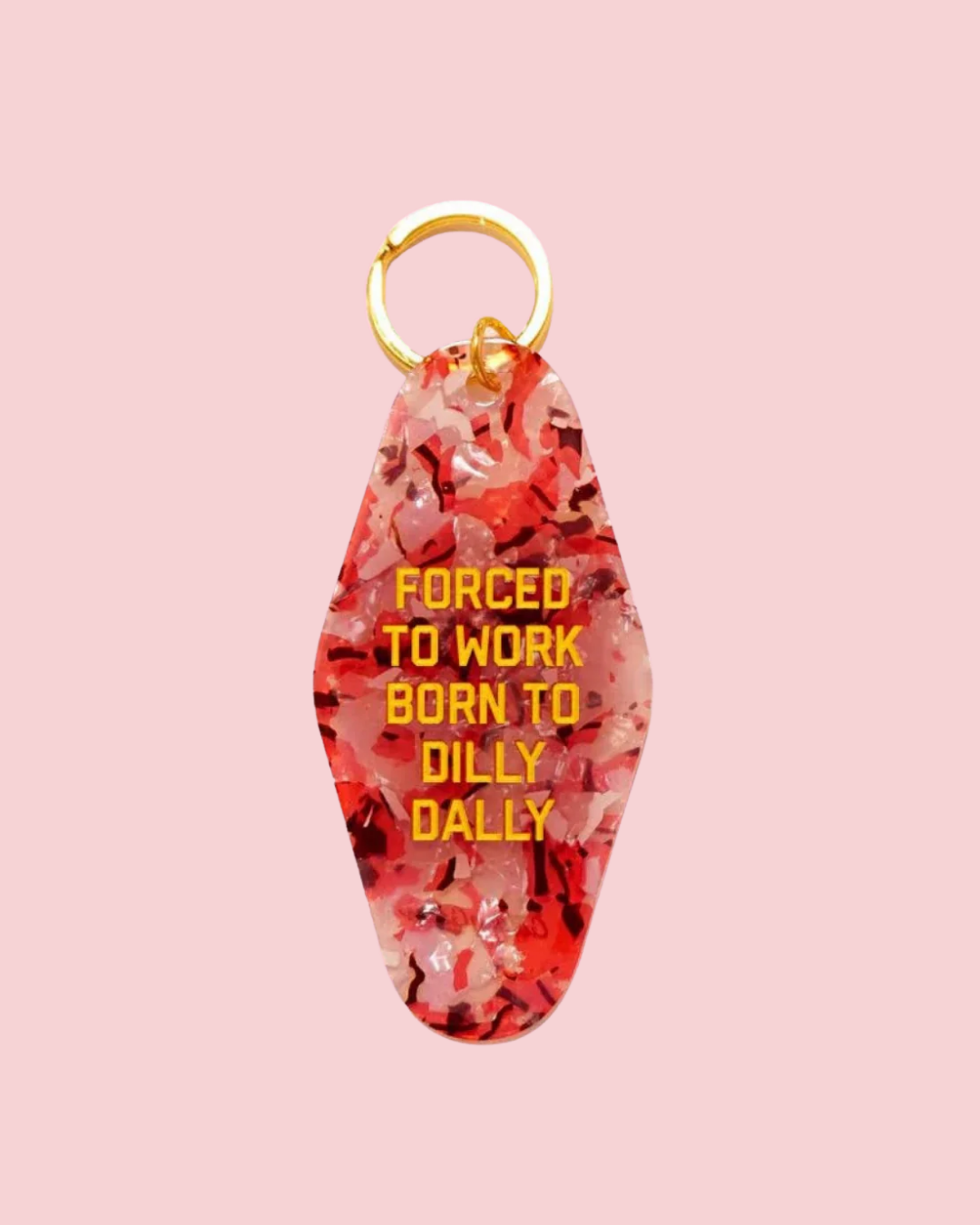 Forced to Work Born to Dilly Dally Keychain