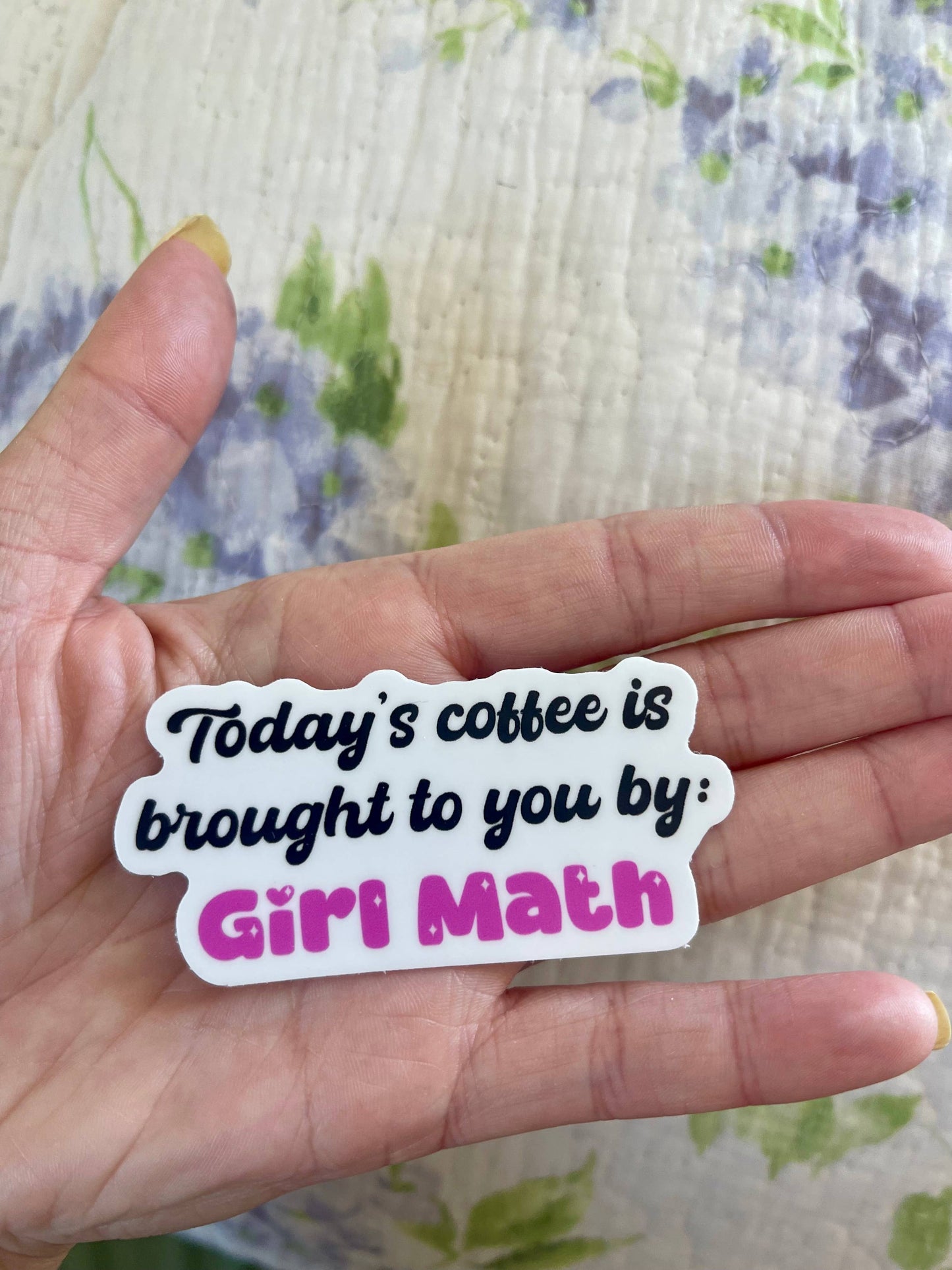 Today’s Coffee is Brought to You by Girl Math Vinyl Sticker