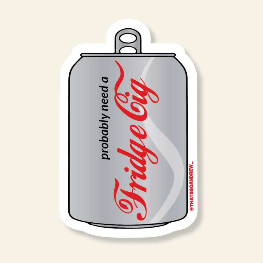 Need a Fridge Cigarette | Snarky Vinyl Sticker