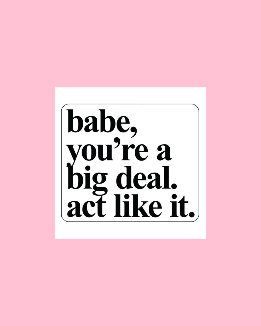Babe You're a Big Deal Vinyl Sticker