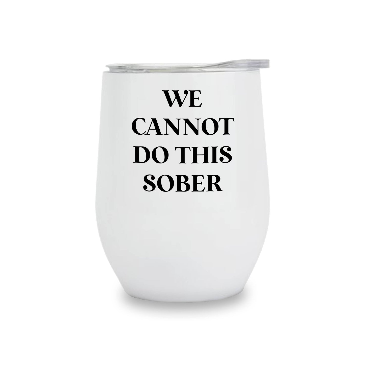 Insulated Wine Tumbler - We cannot do this sober