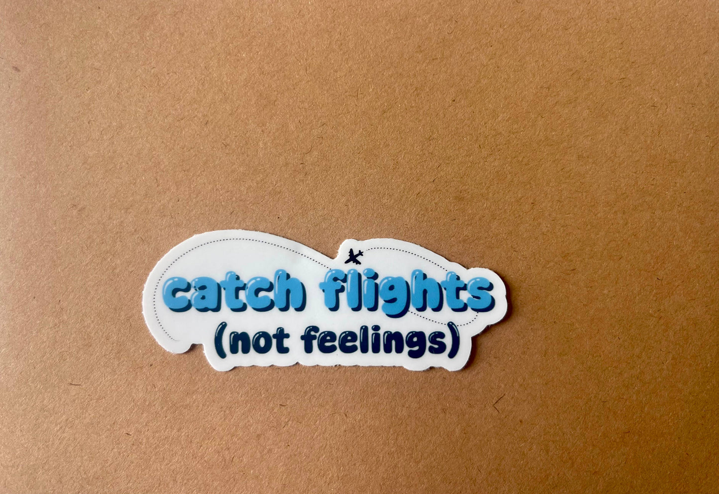 Catch Flights Not Feelings Funny Vinyl Sticker for Traveler