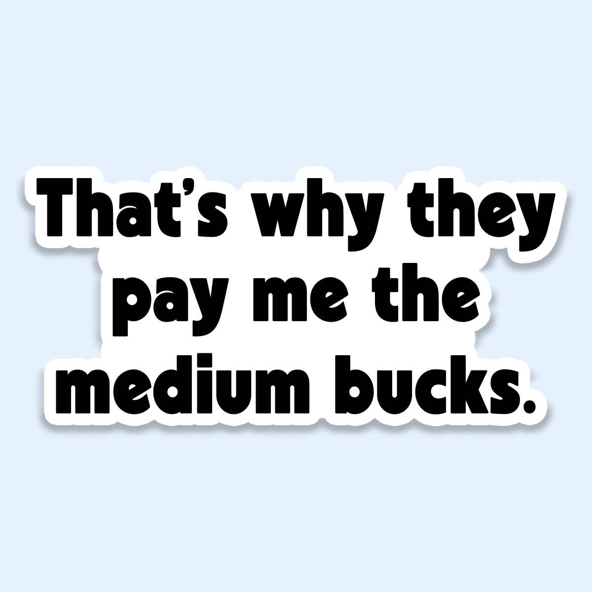 Medium Bucks Funny Work Sticker | Funny Sticker Decal