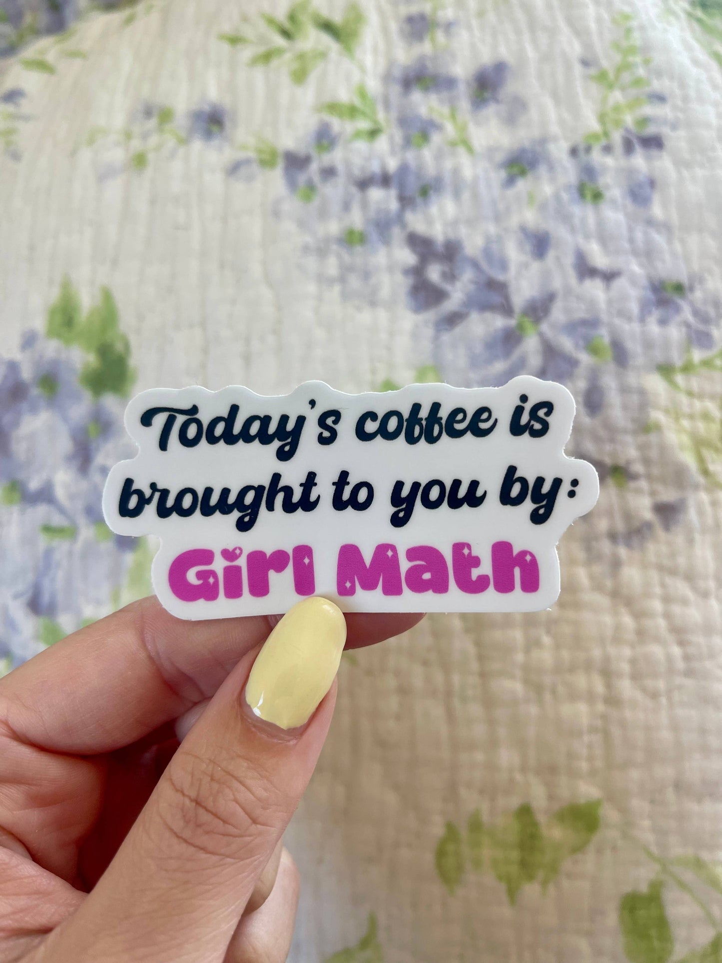 Today’s Coffee is Brought to You by Girl Math Vinyl Sticker